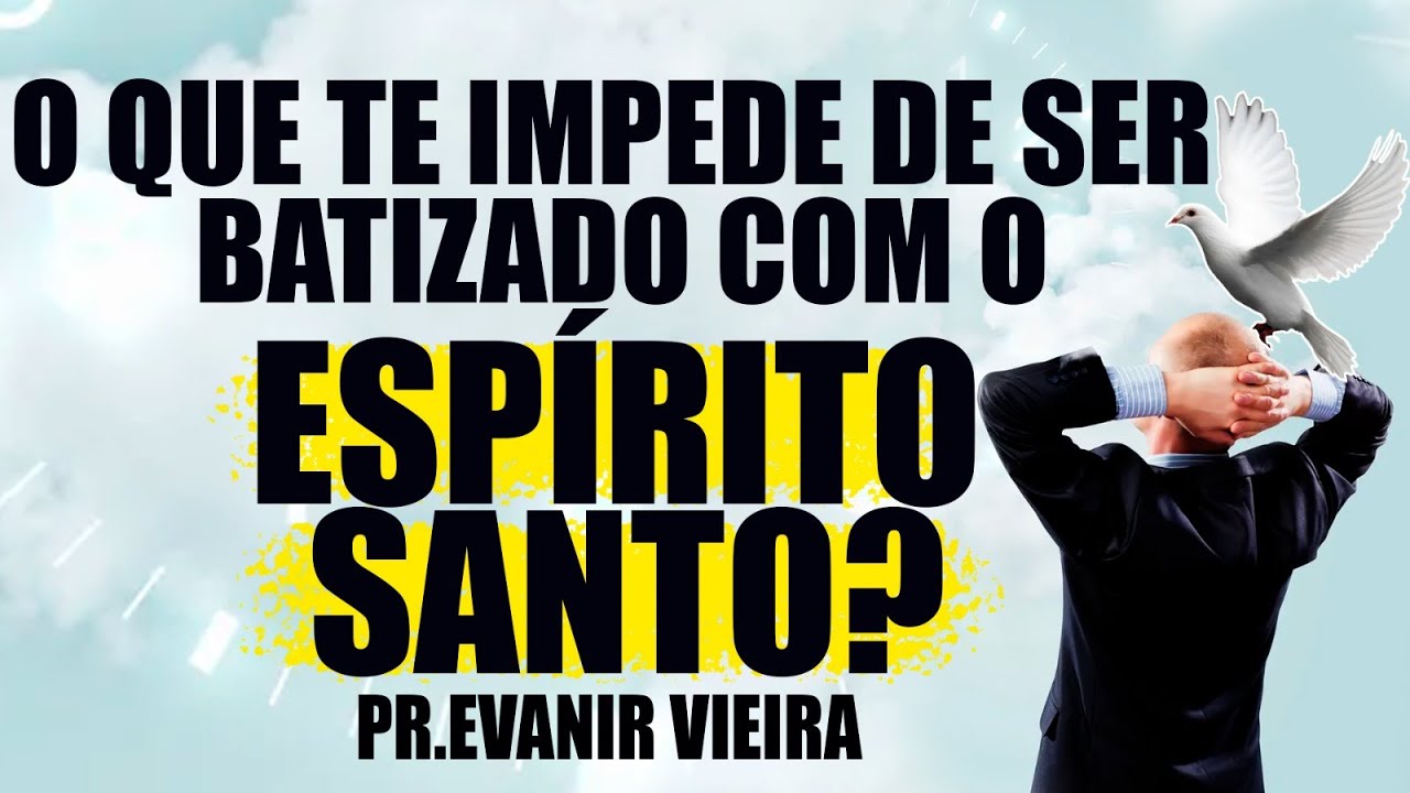 Como ser batizado no espírito santo hoje mesmo? Pastor Evanir Vieira