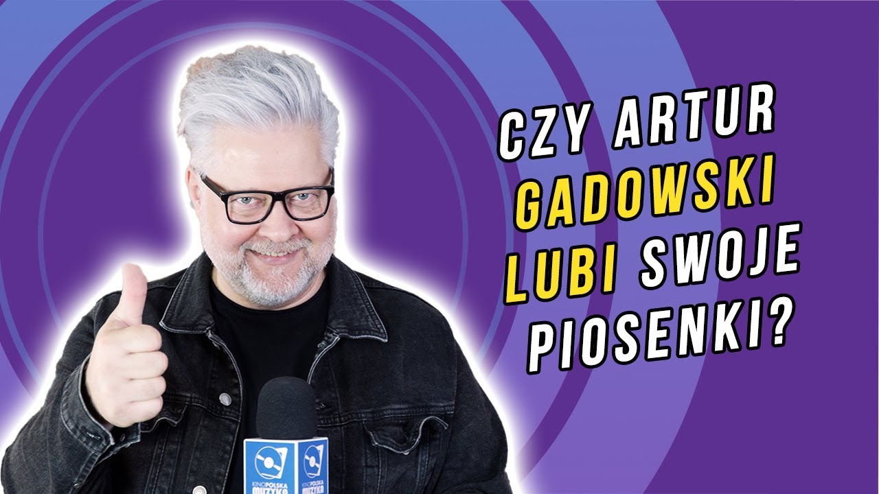 Czy Artur Gadowski lubi swoje piosenki?