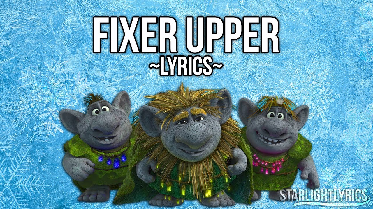 Frozen - Fixer Upper (Lyrics) HD