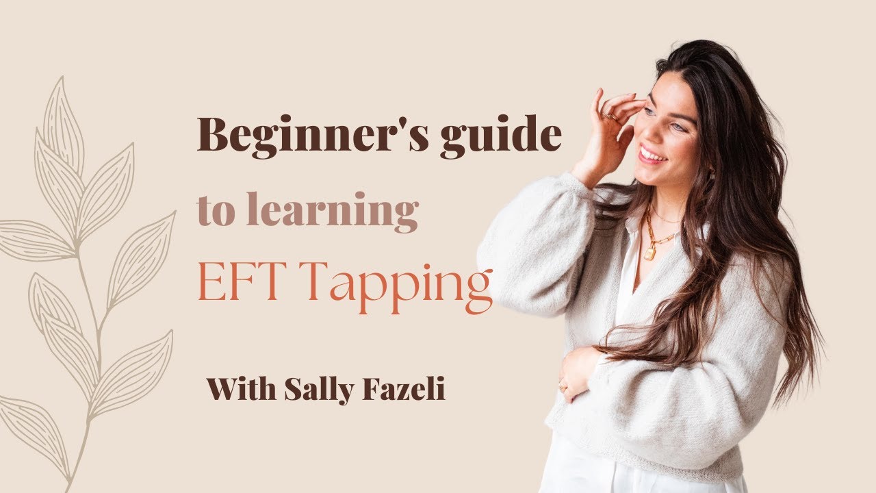 What is EFT Tapping (Emotional Freedom Technique) & How do you do it? | Sally Fazeli