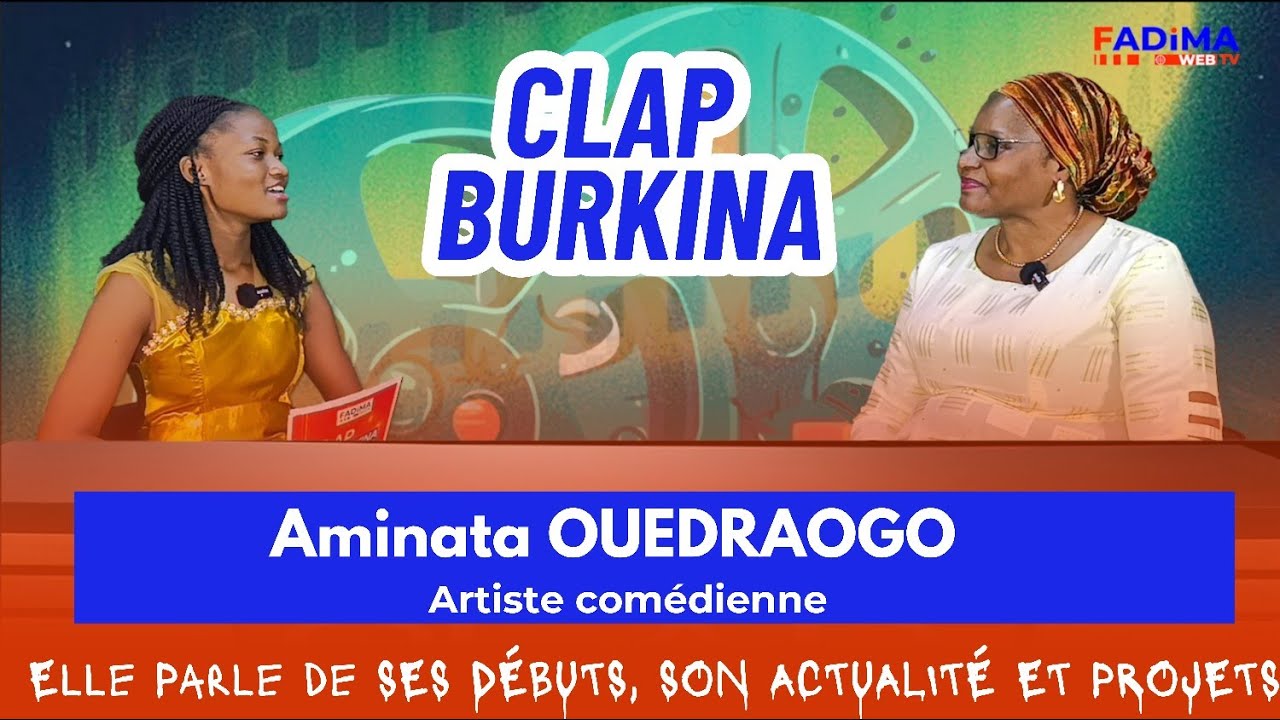 CLAP BURKINA : Aminata OUEDRAOGO, notre invité nous parle de ses débuts dans le cinéma.