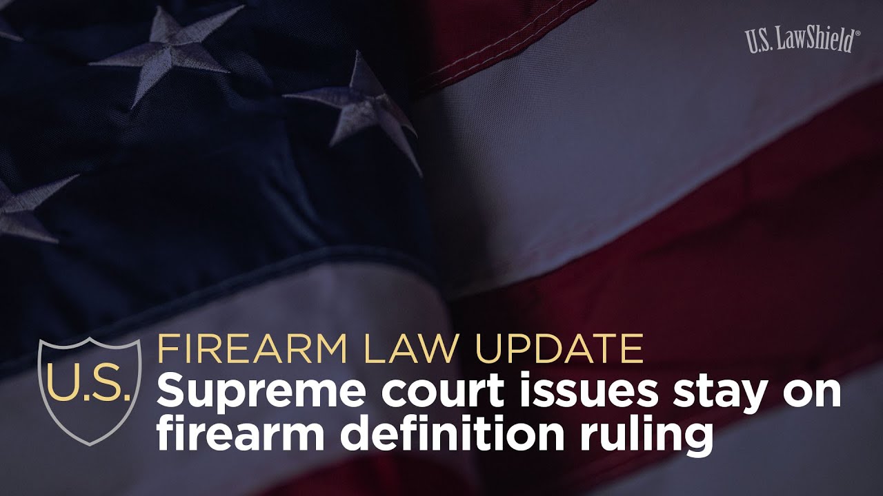 Firearm Law Update: Supreme Court Issues Stay on Firearm Definition Ruling