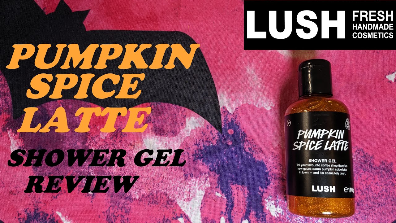 LUSH PUMPKIN SPICE LATTE SHOWER GEL REVIEW