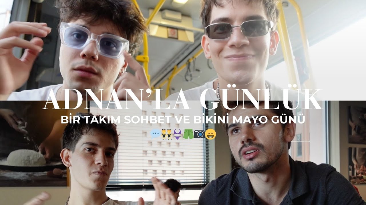 ADNAN'LA G&Uuml;NL&Uuml;K/VLOG: Bir takım sohbet ve bikini/mayo g&uuml;n&uuml;