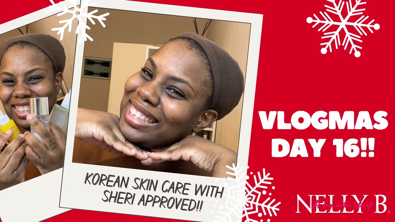 VLOGMAS DAY 16 | KOREAN SKIN CARE WITH SHERI APPROVED | NIGHT TIME SKIN ROUTINE | Nelly B.