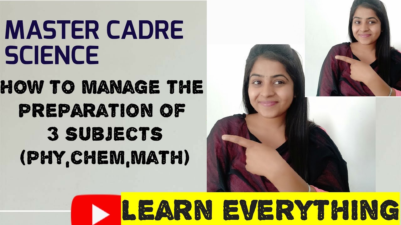 MASTER CADRE SCIENCE (HOW TO MANAGE THE PREPRATION OF THERE SUBJECTS (PHY, CHEM,MATH)