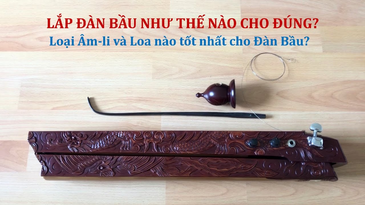 LẮP ĐÀN BẦU VÀ LÊN DÂY ĐÀN BẦU | 2 Loại ÂmLi (Amplifier) mà mình đang dùng