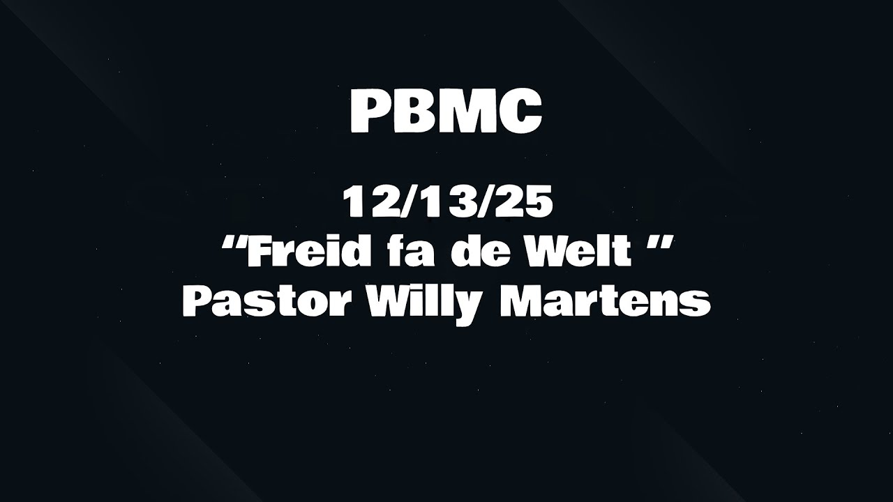 12/14/25“Freid fa de Welt ” Pastor Willy Martens