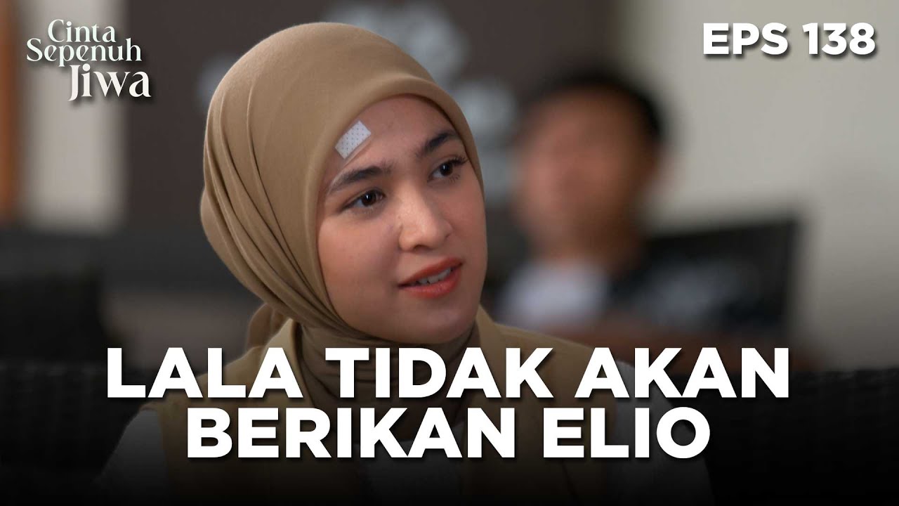 Lala Tidak Akan Memberikan Elio Kepada Suryono - CINTA SEPENUH JIWA | EPS 138 Part 1