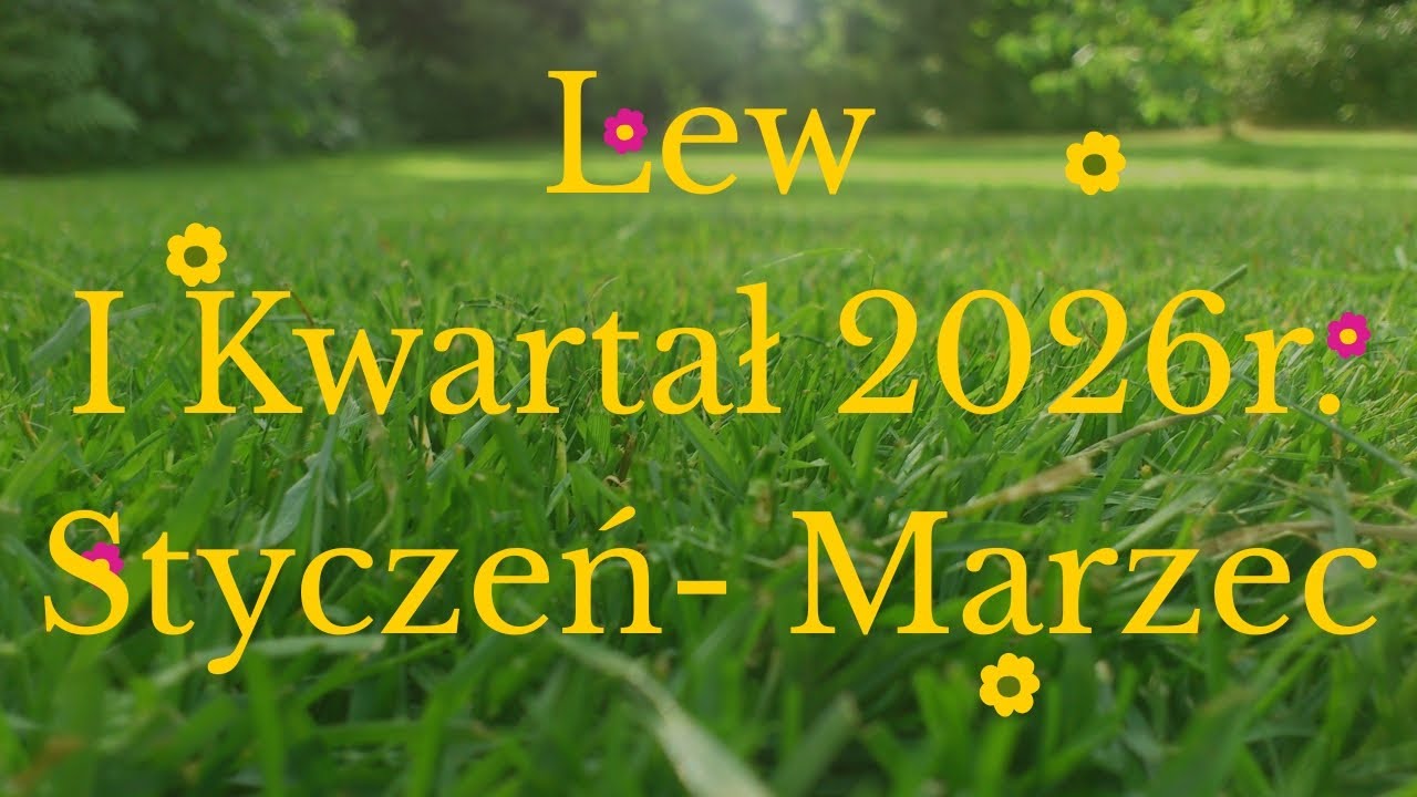 Lew🌿I Kwartał 2026r.🌿 Styczeń - Marzec🌿 Zapraszam 🤗