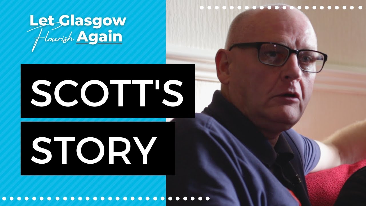Let Glasgow Flourish Again | Scott's Story