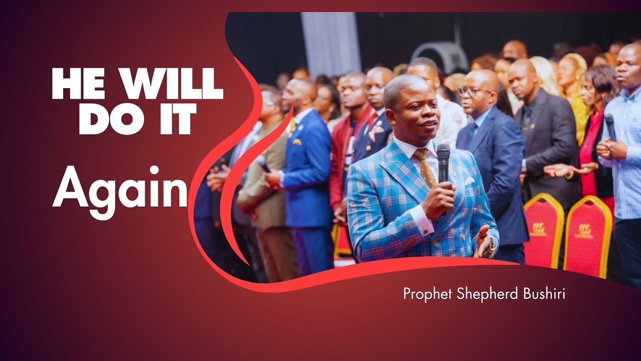 HE WILL DO IT AGAIN | PROPHET SHEPHERD BUSHIRI