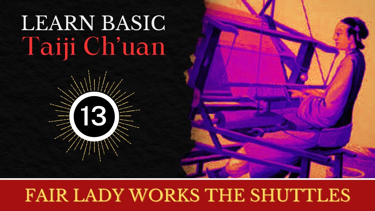 Learn Basic Tai Chi Ch'uan - Lesson 13: FAIR LADY WORKS THE SHUTTLES. Fun, EZ to learn, step-by step