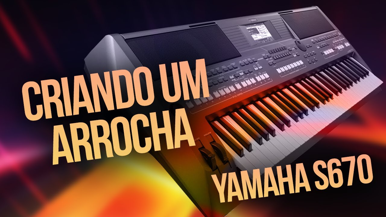 CRIANDO RITMO DE ARROCHA - YAMAHA S670