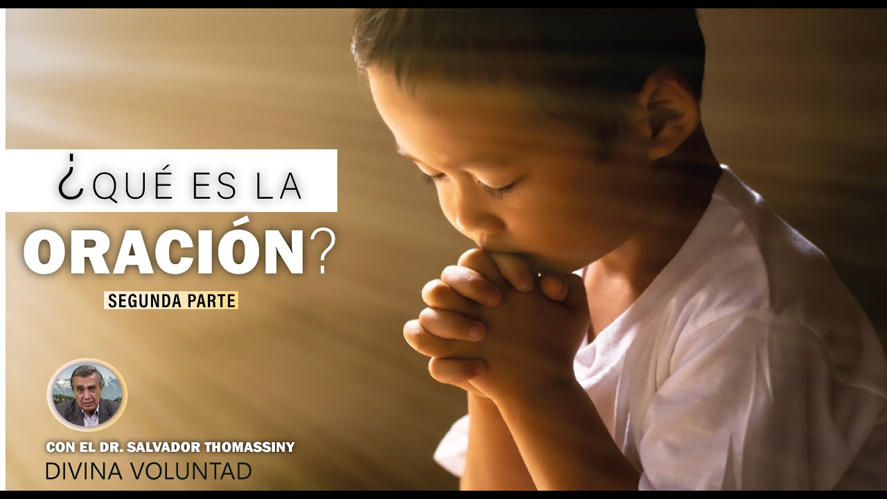 ¿QUÉ ES LA ORACIÓN? | Segunda Parte | Divina Voluntad | Dr. Salvador Thomassiny