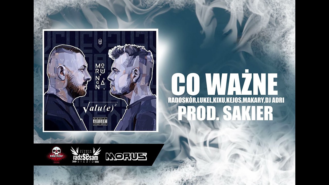 MORUS X NAGANA - CO WAŻNE / FEAT. RADOSK&Oacute;R, LUKEL, KIXU, KEJOS, MAKARY, DJ ADRI / PROD. SAKIER