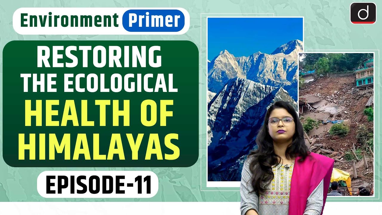 Restoring the Ecological Health of Himalayas| Environment Primer | Drishti IAS English