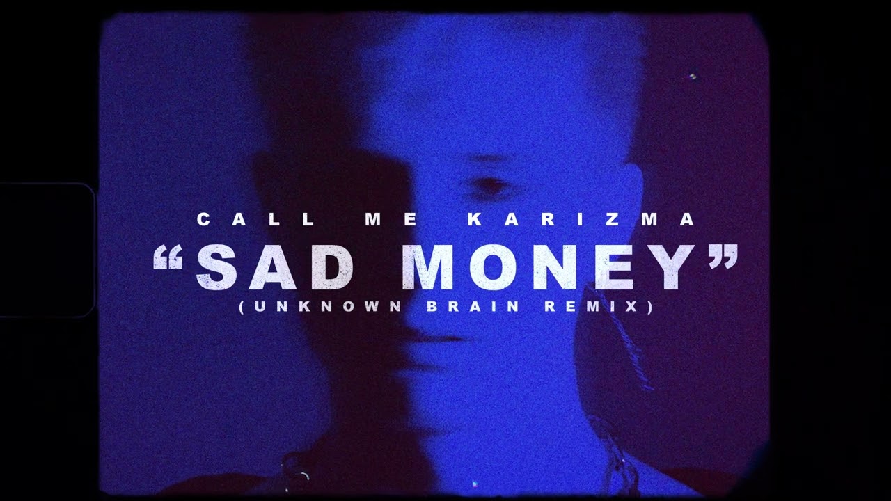 Call Me Karizma - Sad Money (Unknown Brain Remix) [Official Visualizer]