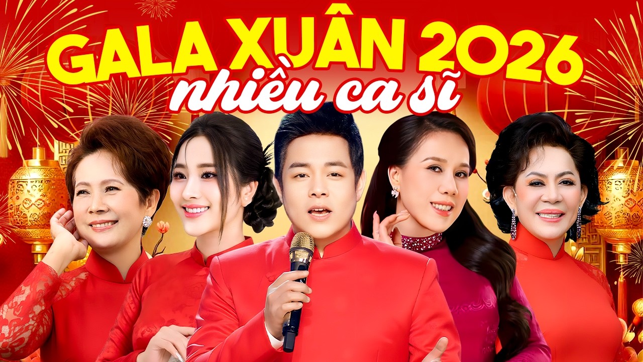 GALA XUÂN BÍNH NGỌ 2026 NHIỀU CA SĨ - ĐÊM NHẠC XUÂN ĐẶC BIỆT NHẤT 