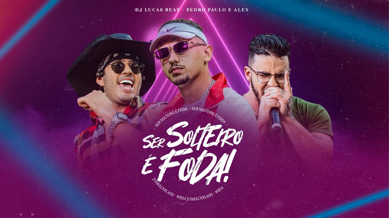 DJ Lucas Beat e Pedro Paulo & Alex - Ser Solteiro é Foda (Clipe Oficial)