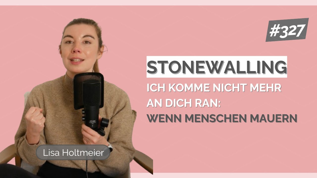 #327 Ich komme nicht mehr an dich ran: Wenn Menschen mauern (Stonewalling verstehen)