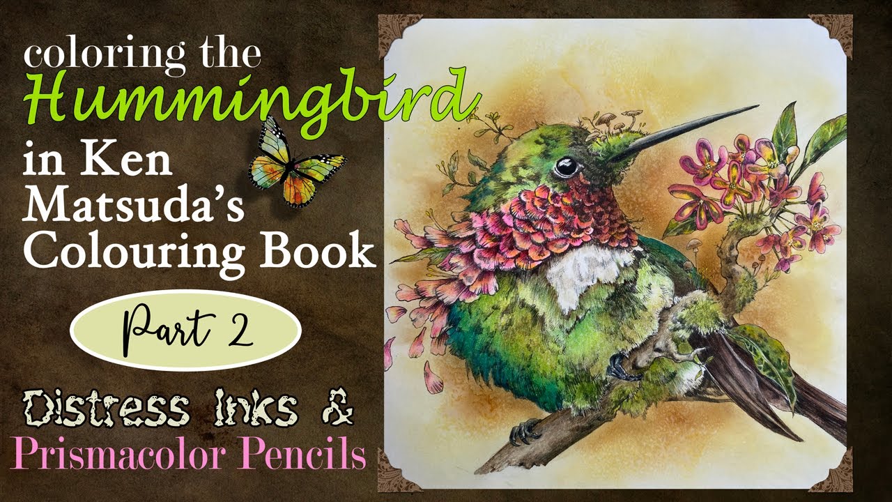 Hummingbird Part 2 - Ken Matsuda Colouring Book (Prismacolor pencils & Distress Inks)