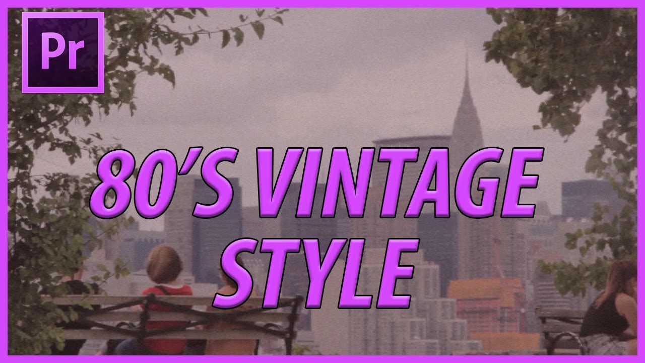 How to Create an 80's Vintage Filter in Adobe Premiere Pro CC