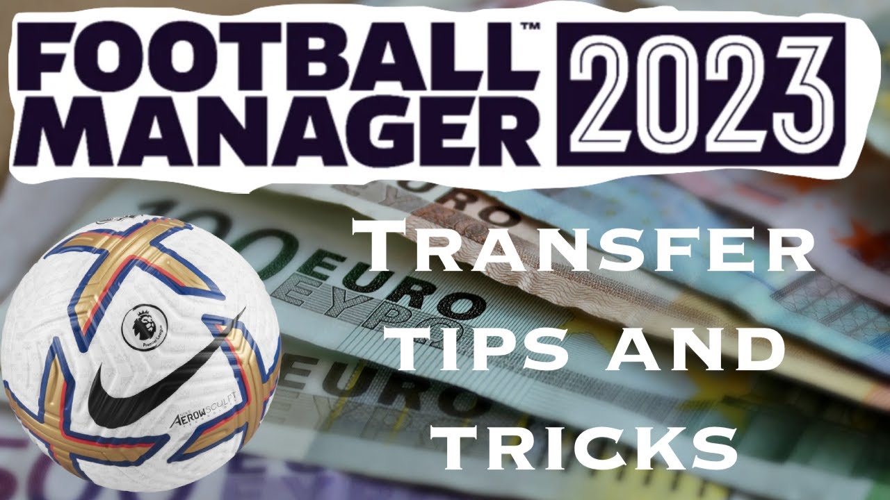 FM23 Transfer Tips and Tricks for beginners and old school rogue traders
