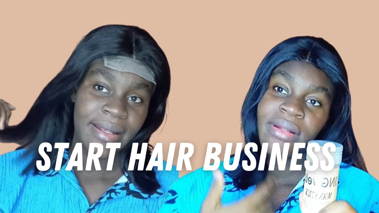 How To Start Hair Business Pt 1