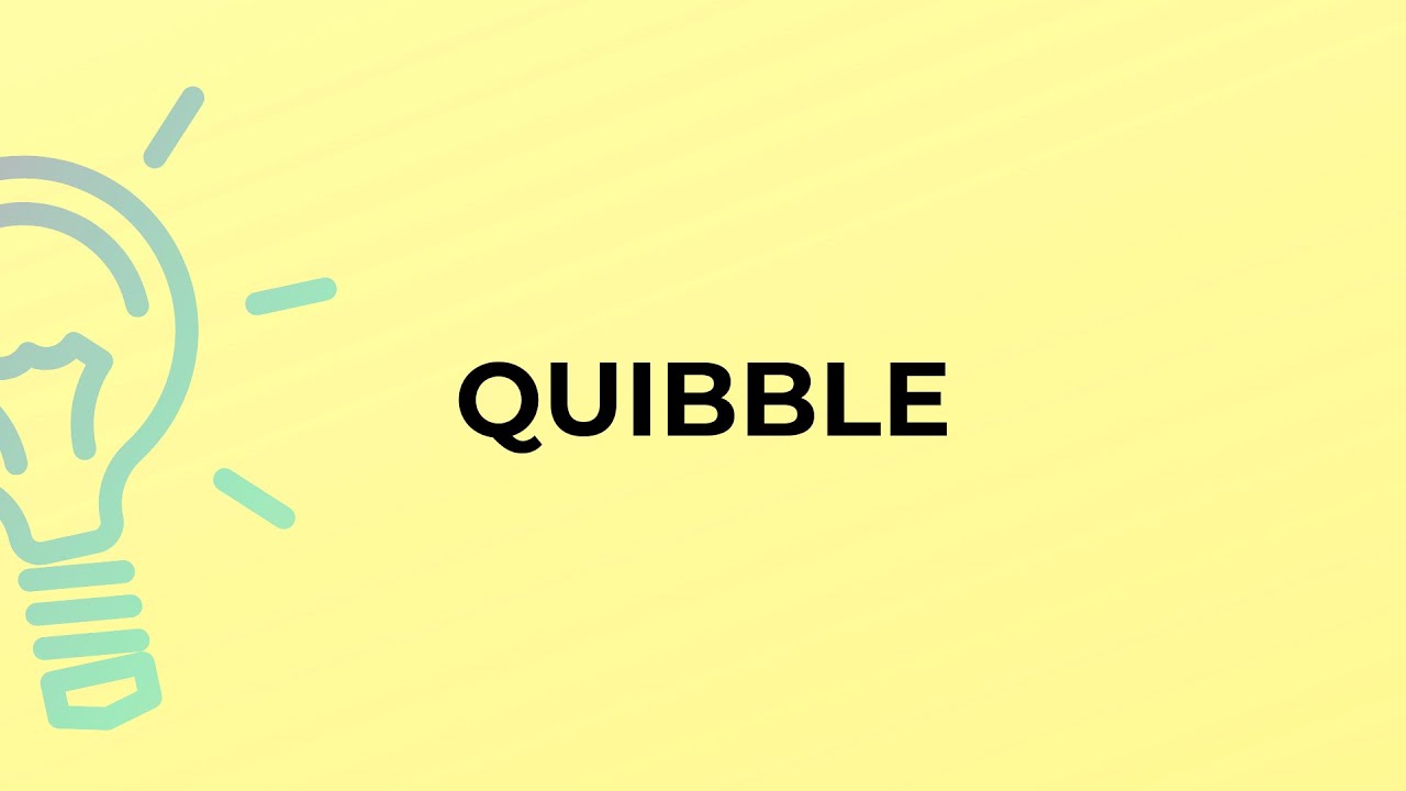 What is the meaning of the word QUIBBLE?