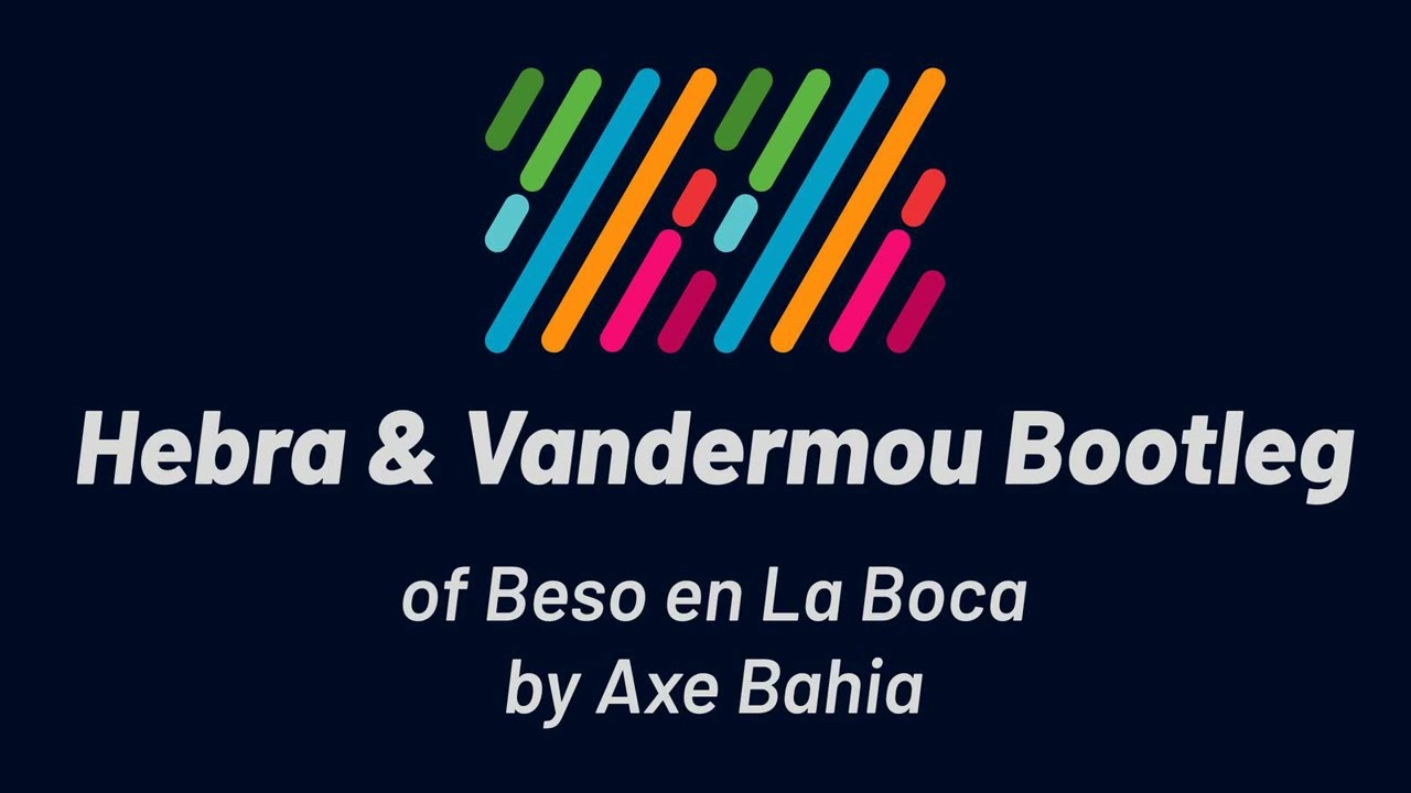 Axe Bahia - Beso en La Boca (Hebra & Vandermou Bootleg)