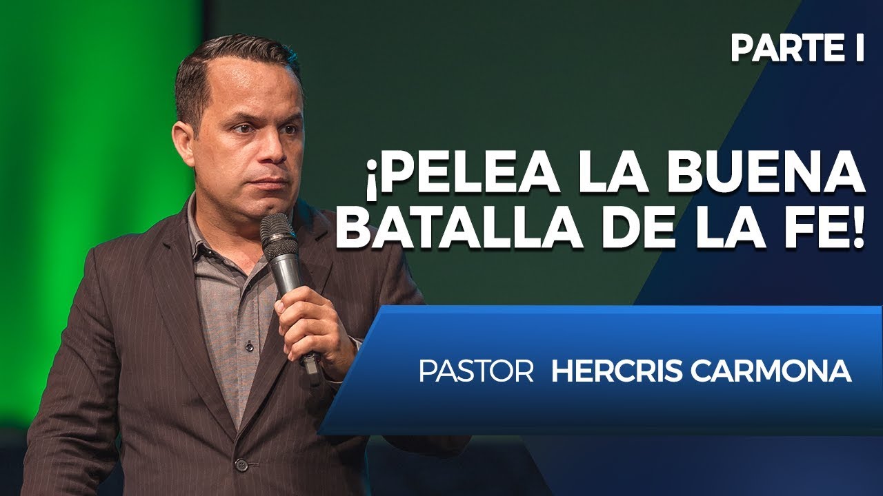 ¡PELEA LA BUENA BATALLA DE LA FE! (Parte 1)  - Pastor Hercris Carmona