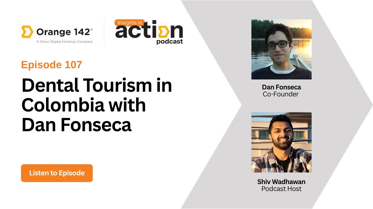 Insights in Action Episode 107: Dental Tourism in Colombia with Dan Fonseca