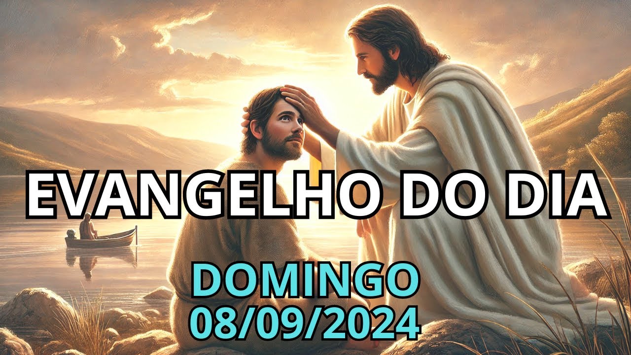 EVANGELHO DO DIA - 08/09/2024 (Domingo)