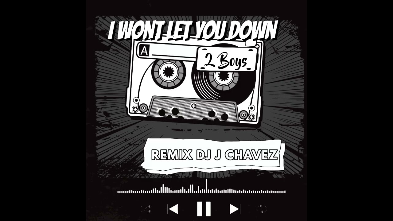 2 Boys - I Wont Let You Down Remix  Dj J Chavez