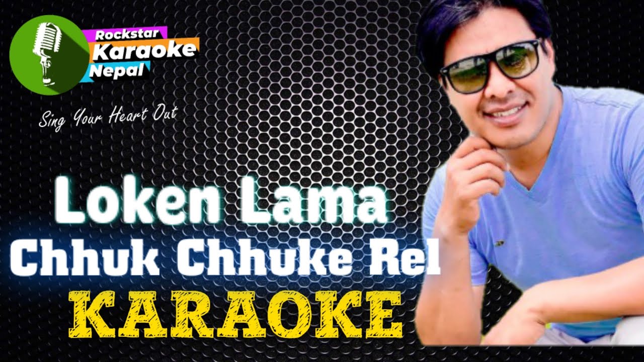 Chhuk Chhuke Rel Karaoke With Lyrics Loken Lama