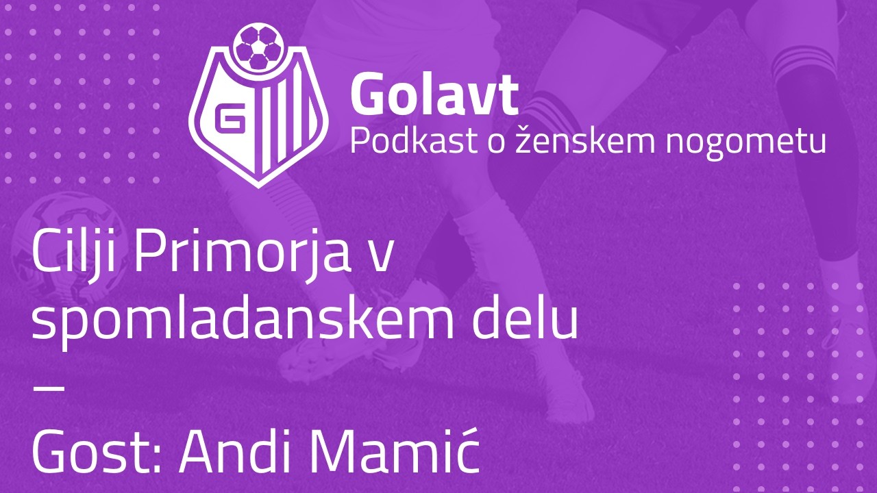 Golavt - Cilji Primorja v spomladanskem delu – Gost: Andi Mamić – #17