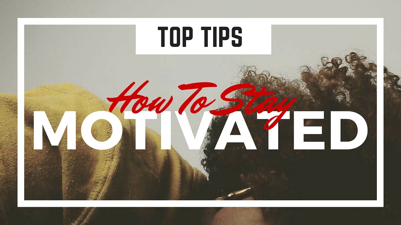 How to stay MOTIVATED | UKafrolista