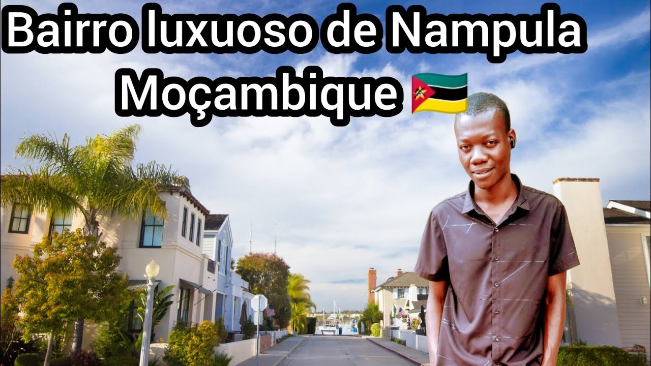 Explorando o Bairro Mais Rico de Nampula: Um Olhar Dentro do Luxo  🇲🇿