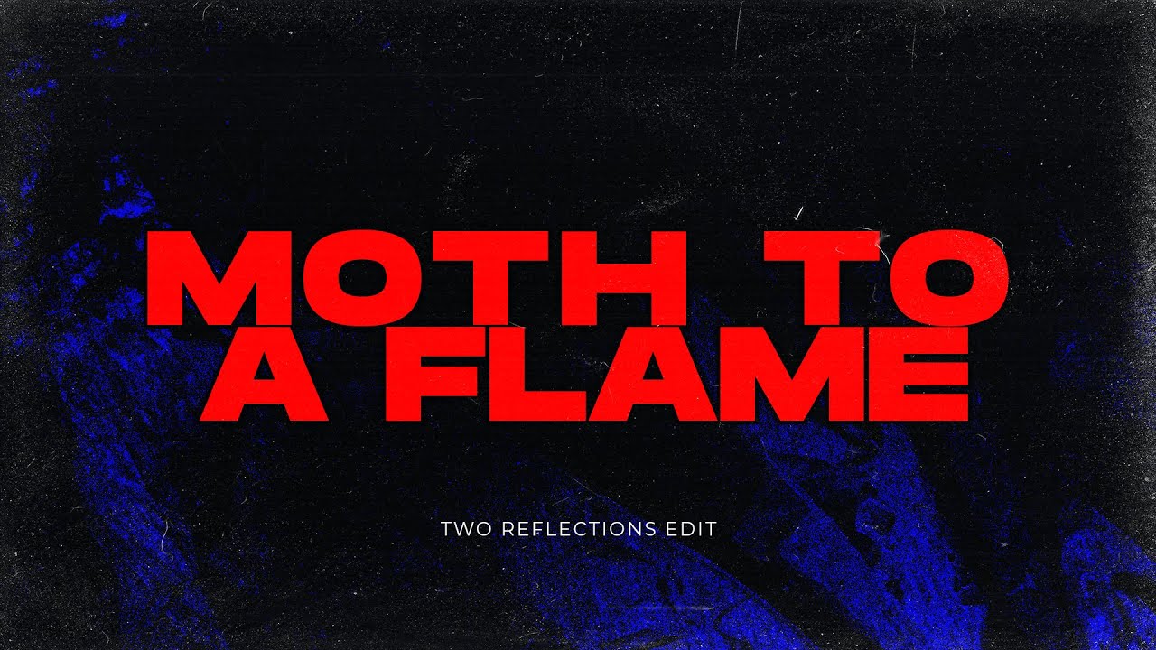 MOTH TO A FLAME (Two Reflections Exclusive Edit)