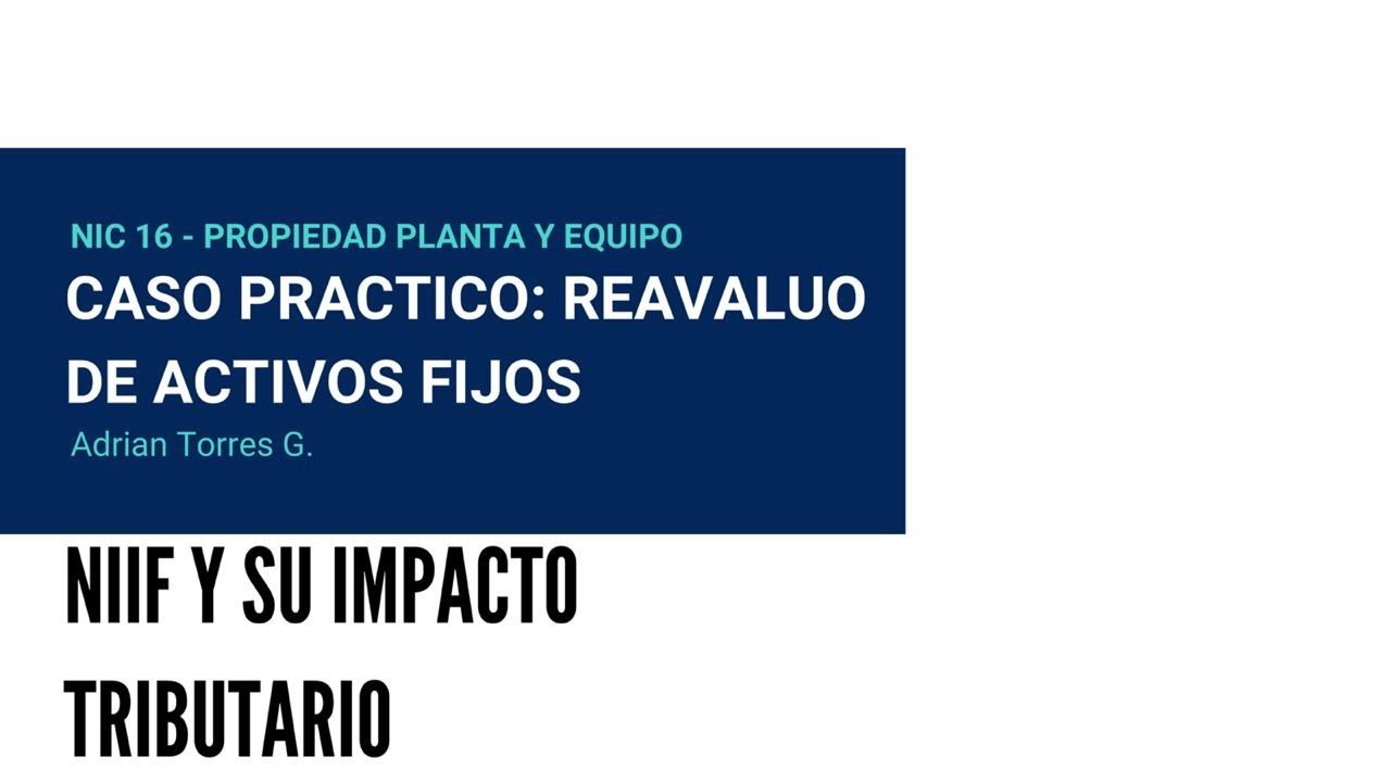 NIC 16 - REVALUACION DE ACTIVOS FIJOS BAJO NIIF Y SU IMPACTO TRIBUTARIO