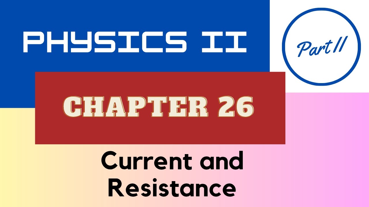 Physics II - Chap. 26 Current and Resistance - Part II - Spring 2026 [AI Scripted]