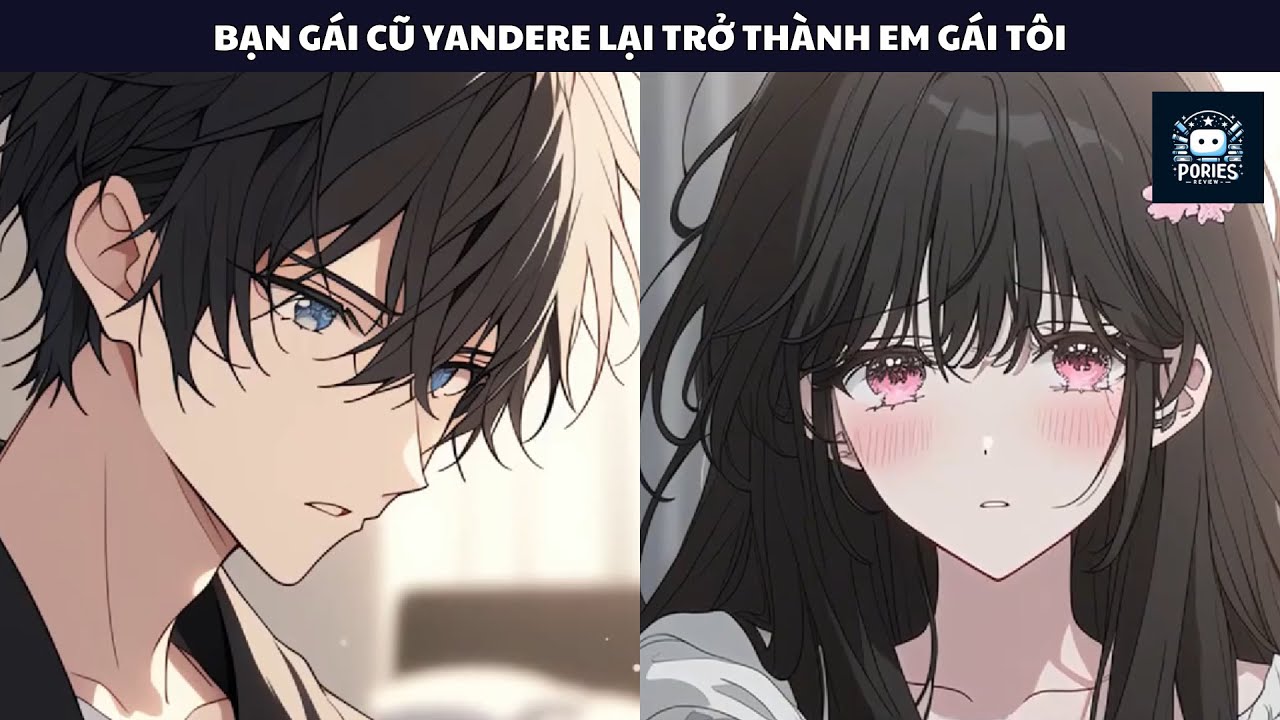 [FULL] BẠN GÁI CŨ YANDERE LẠI TRỞ THÀNH EM GÁI CỦA TÔI | PORIES REVIEW