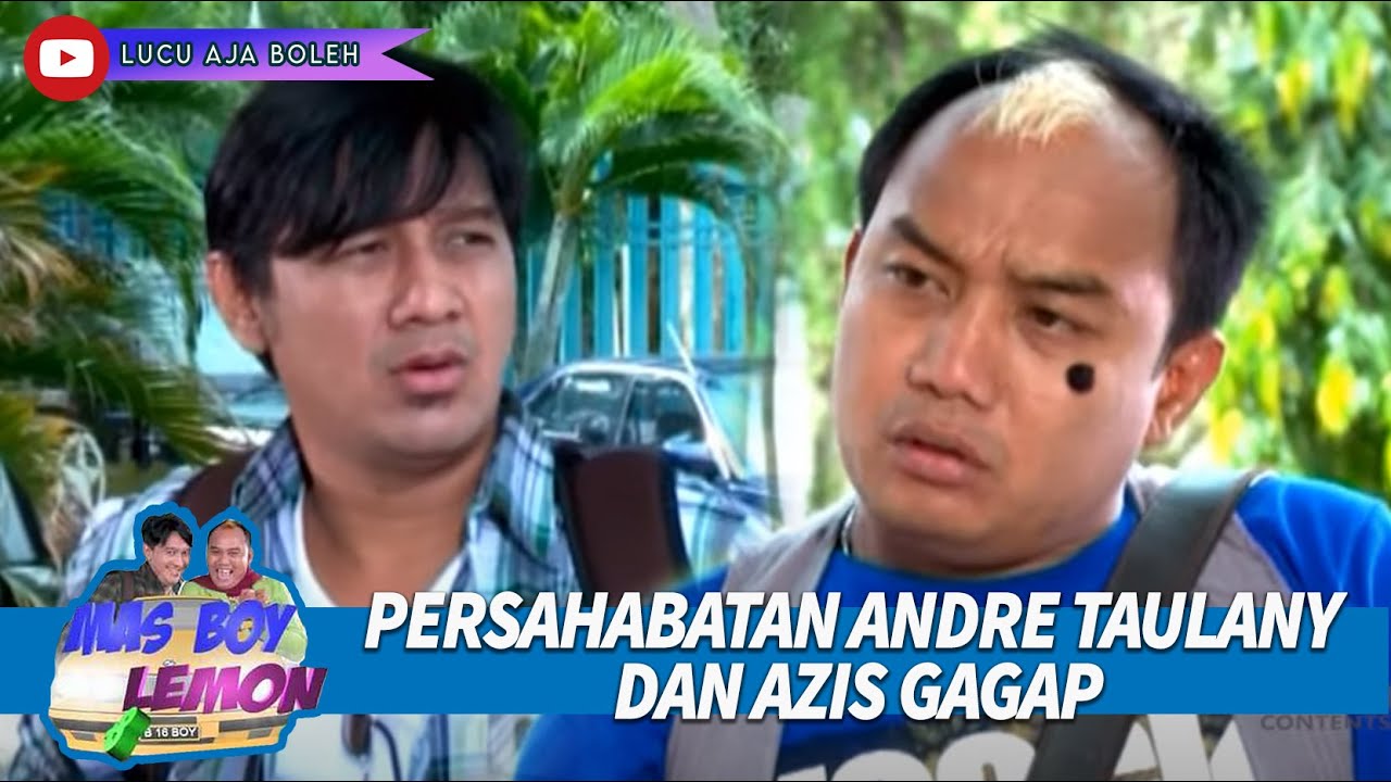 PERSAHABATAN KENTAL ANDRE TAULANY DAN AZIS GAGAP - MAS BOY DAN LEMON 07 FULL DURASI