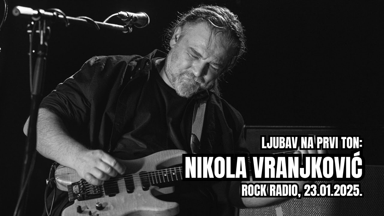 Ljubav na prvi ton: NIKOLA VRANJKOVIĆ (Rock Radio, 23.01.2025)