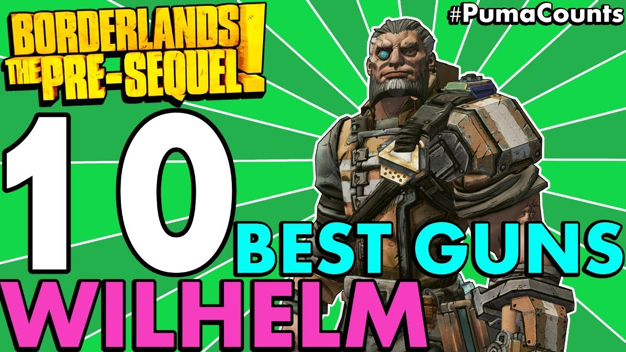 Top 10 Best Guns and Weapons for Wilhelm the Enforcer in Borderlands: The Pre-Sequel! #PumaCounts