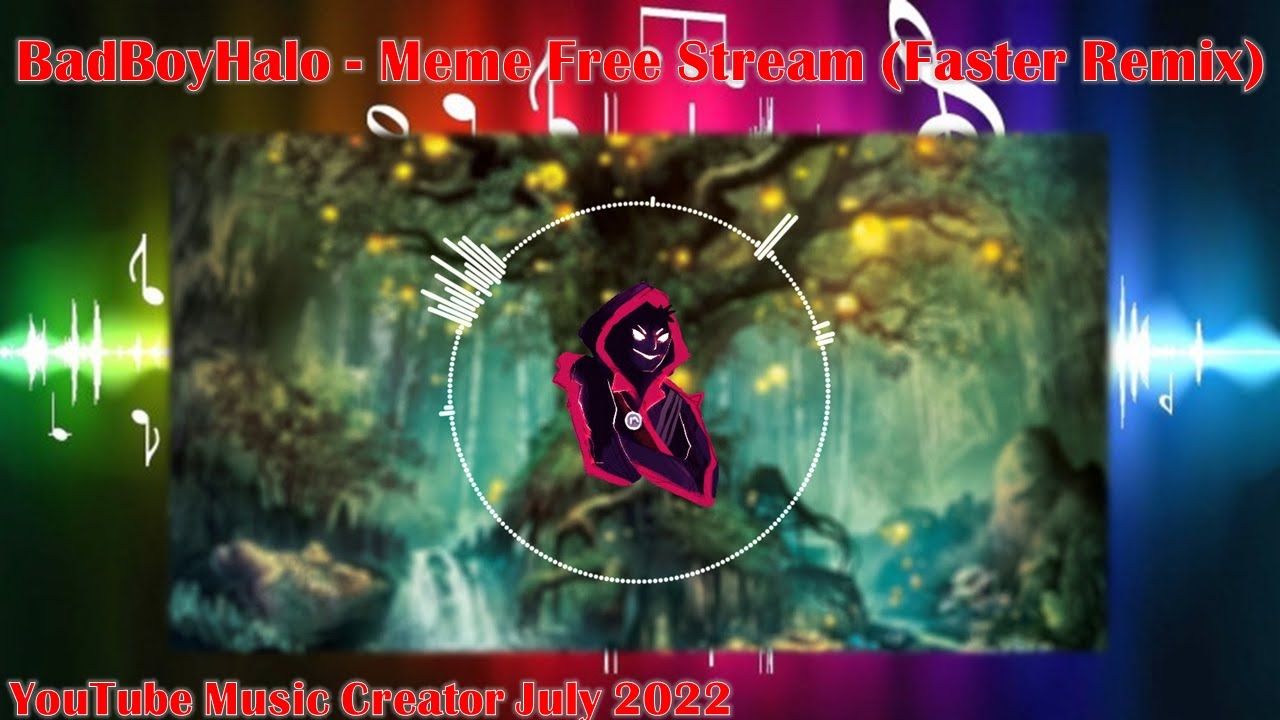 BadBoyHalo - Meme Free Stream (Faster Remix)