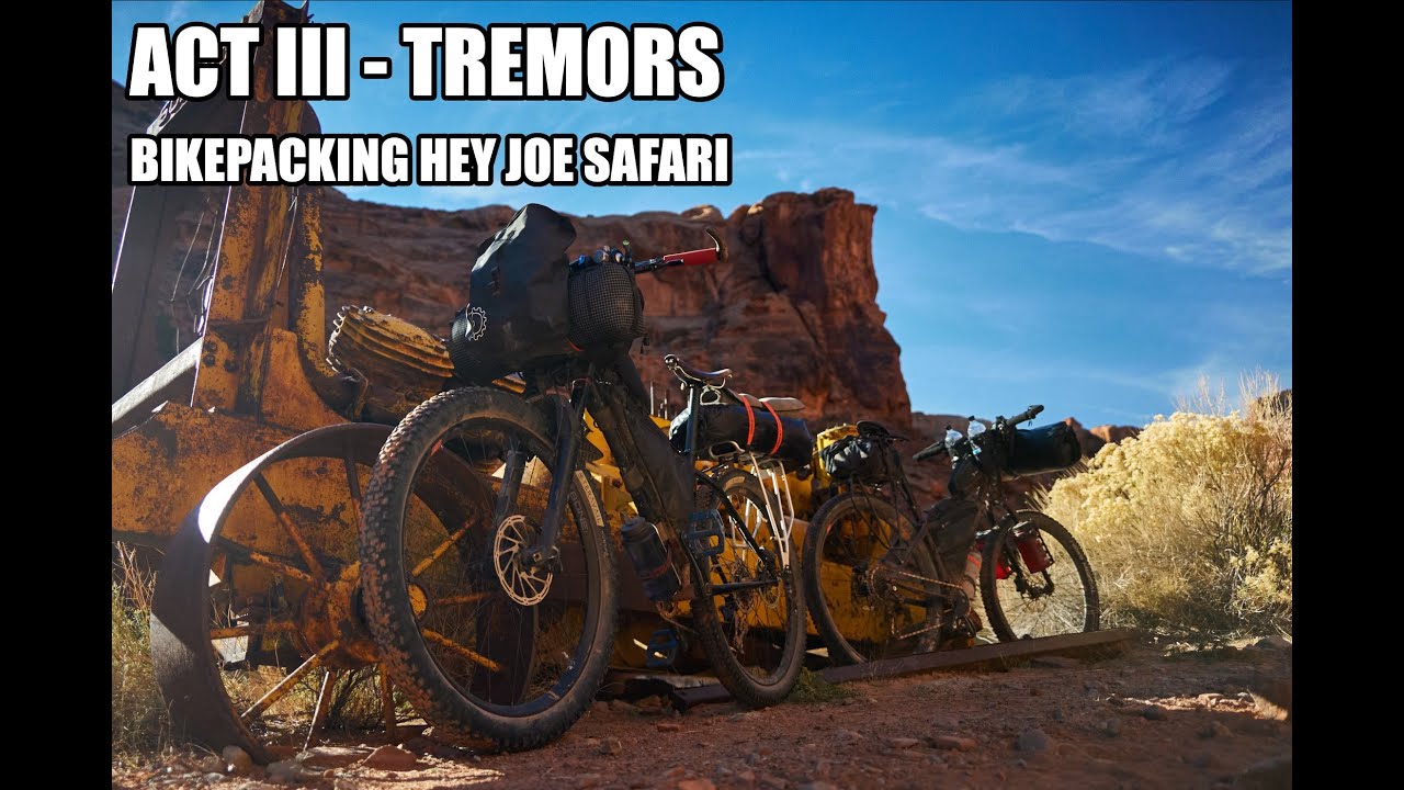 ACT III - TREMORS - Bikepacking Hey Joe Safari