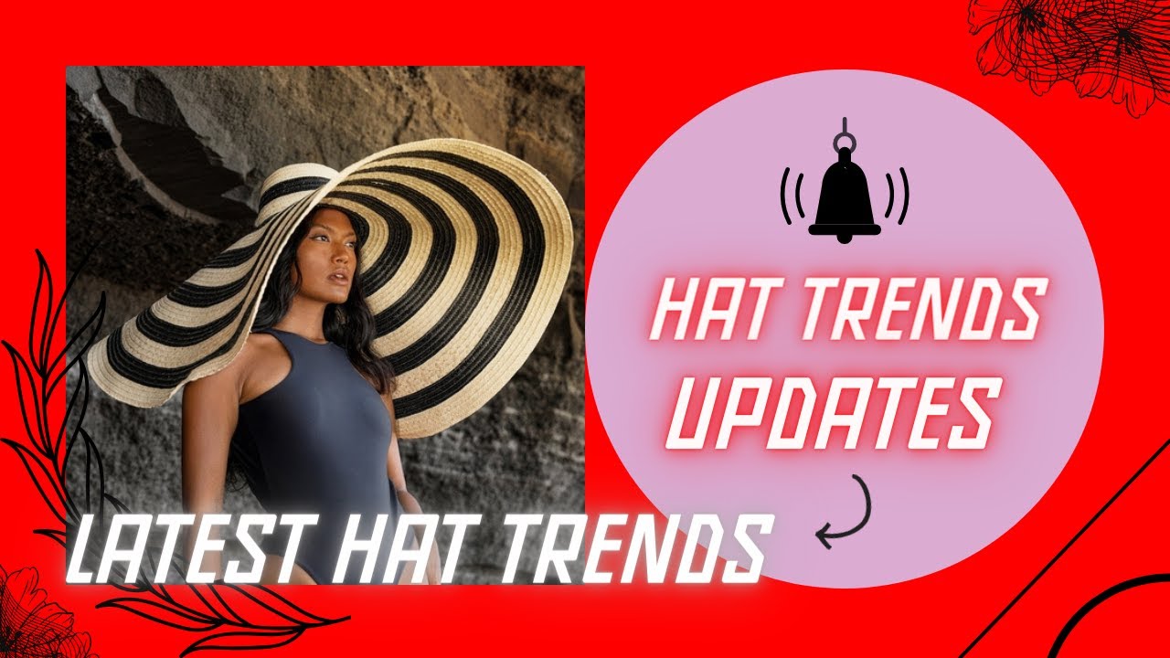 2023 hat trends | Large brim hats | Summer hats