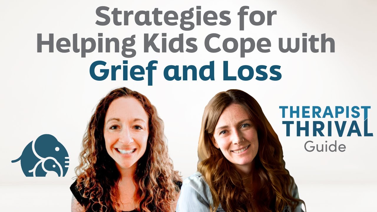 Strategies for Helping Kids Cope with Grief | Therapist Thrival Guide